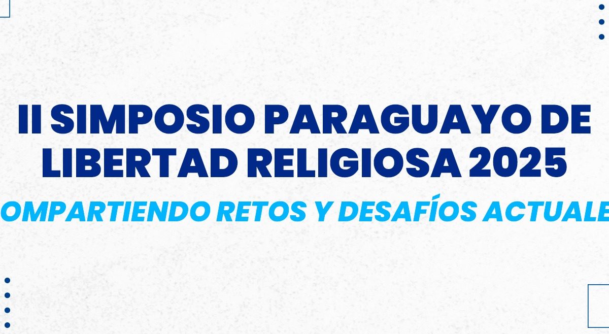 Declarado de Interés Institucional: II Simposio Paraguayo de Libertad Religiosa 2025 “Compartiendo retos y desafíos actuales”