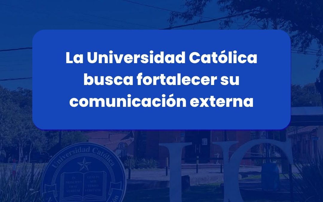 La Universidad Católica busca fortalecer su comunicación externa